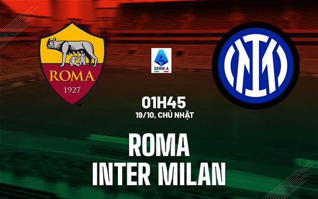 Nhận định Roma vs Inter Milan (1h45 ngày 19/10): Chặn đứng mạch toàn thua Nhận định Roma vs Inter Milan (1h45 ngày 19/10): Chặn đứng mạch toàn thua