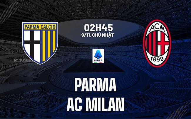 nhan dinh bong da du doan Parma vs AC Milan vdqg italia serie a hom nay