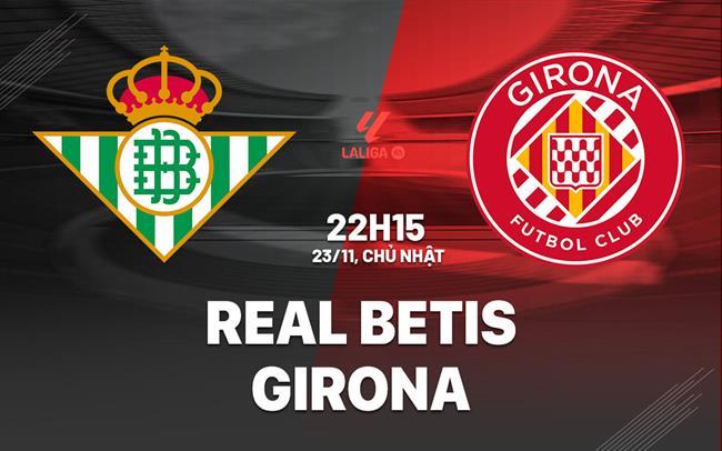 nhan dinh bong da du doan Real Betis vs Girona vdqg tay ban nha la liga hom nay