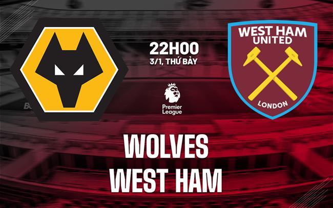 nhan dinh bong da du doan Wolves vs West Ham ngoai hang anh premier league hom nay